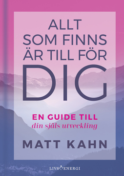 Bild på Allt som finns är till för dig : En guide till din själs utveckling