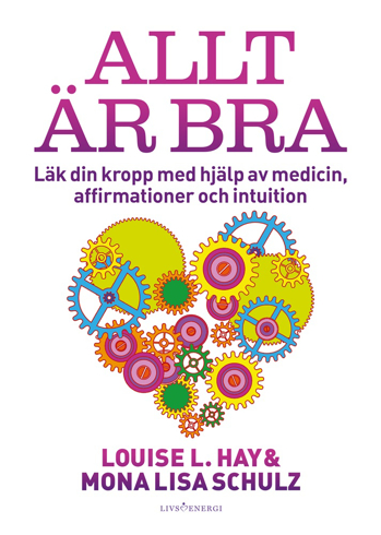 Bild på Allt är bra : Läk din kropp med hjälp av medicin, affirmationer och intuition