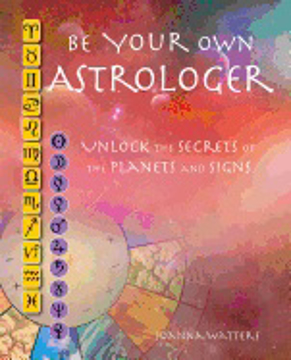 Bild på Be your own astrologer - a step-by-step guide to unlocking the secrets of t