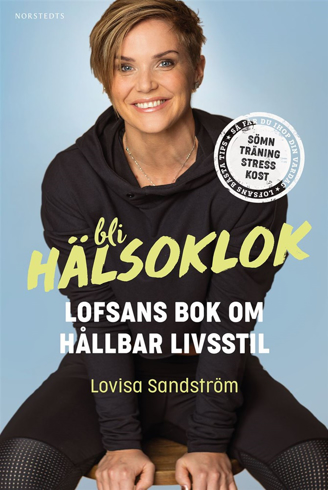 Bild på Bli hälsoklok : Lofsans bok om hållbar livsstil