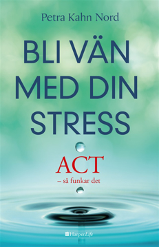 Bild på Bli vän med din stress : ACT - så funkar det