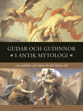 Bild på Gudar och gudinnor i antik mytologi : 100 gestalter och myter du bör känna till
