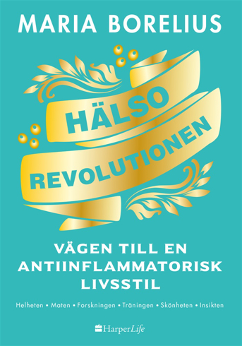 Bild på Hälsorevolutionen : vägen till en antiinflammatorisk livsstil : helheten, maten, forskningen, träningen, skönheten, insikten