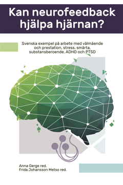 Bild på Kan neurofeedback hjälpa hjärnan? : svenska exempel på arbete med välmående och prestation, stress, smärta, substansberoende, ADHD och PTSD