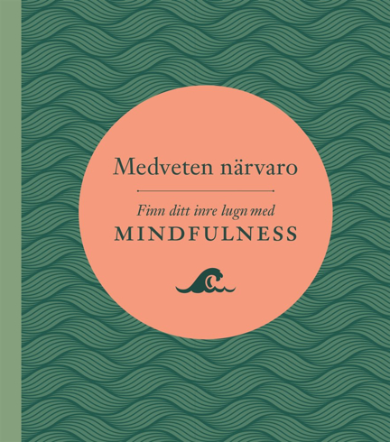 Bild på Medveten närvaro : finn ditt inre lugn med mindfulness