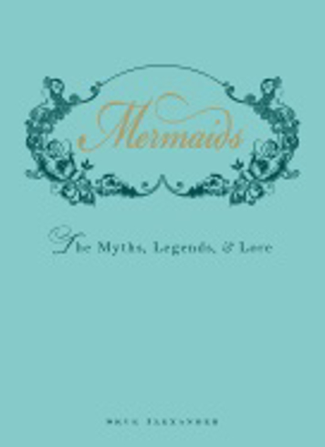 Bild på Mermaids - the myths, legends, and lore