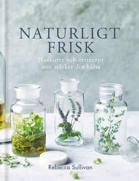 Bild på Naturligt frisk : Huskurer och örtrecept som stärker din hälsa