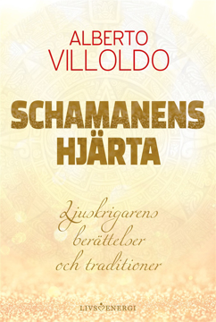 Bild på Schamanens hjärta : ljuskrigarens berättelser och traditioner