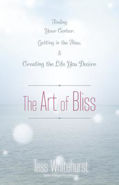 Bild på The Art of Bliss: Finding Your Center, Getting in the Flow, and Creating the Life You Desire
