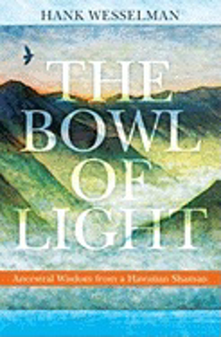 Bild på The Bowl of Light: Ancestral Wisdom from a Hawaiian Shaman