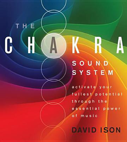 Bild på The Chakra Sound System : Activate Your Fullest Potential Through the Essential Power of Music