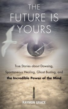 Bild på The Future Is Yours : True Stories about Dowsing, Spontaneous Healing, Ghost Busting, and the Incredible Power of the Mind