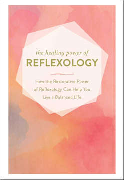 Bild på The Healing Power of Reflexology: How the Restorative Power of Reflexology Can Help You Live a Balanced Life