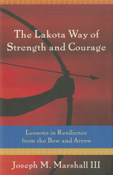 Bild på The Lakota Way of Strength and Courage: Lessons in Resilience from the Bow and Arrow