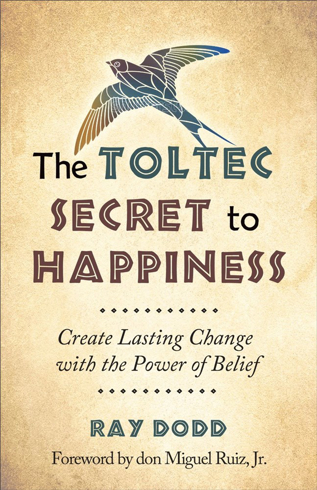 Bild på The Toltec Secret to Happiness : Create Lasting Change with the Power of Belief