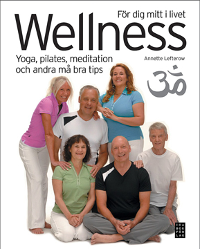 Bild på Wellness för dig mitt i livet : yoga, pilates, meditation och andra må bra-tips