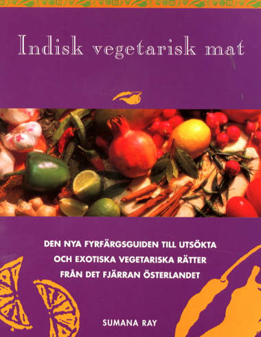 Bild på Indisk vegetarisk mat : den nya färgguiden till exotiska, vegetariska rätter från det sagoskimrande