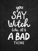 Bild på Hocus Pocus You Say Witch Like It´s a Bad Thing