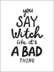 Bild på Hocus Pocus You Say Witch Like It´s a Bad Thing II