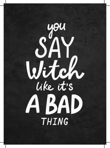 Bild på Hocus Pocus You Say Witch Like It´s a Bad Thing