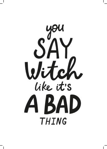 Bild på Hocus Pocus You Say Witch Like It´s a Bad Thing II