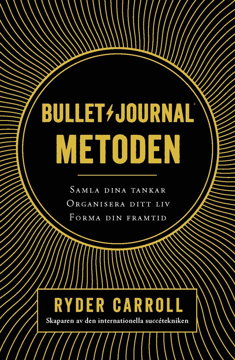 Bild på Bullet journal-metoden : samla dina tankar, organisera ditt liv, forma din framtid