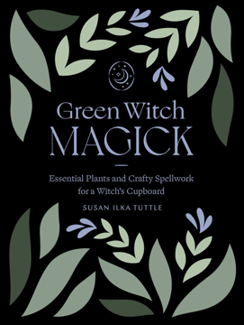 Bild på Green Witch Magick: Essential Plants and Crafty Spellwork for a Witch's Cupboard