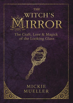 Bild på Witchs mirror - the craft, lore and magick of the looking glass