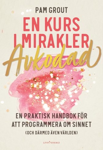 Bild på En kurs i mirakler : avkodad - en praktiskt handbok för att programmera om sinnet (och därmed även världen)