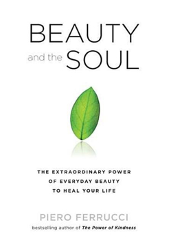 Bild på Beauty And The Soul: The Extraordinary Power Of Everyday Beauty To Heal Your Life (Q)