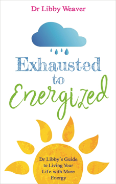 Bild på Exhausted to energized - dr libbys guide to living your life with more ener