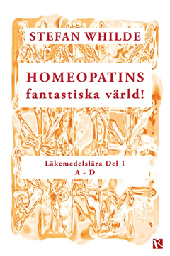 Bild på Homeopatins fantastiska värld! : läkemedelslära, D 1 (A-D)