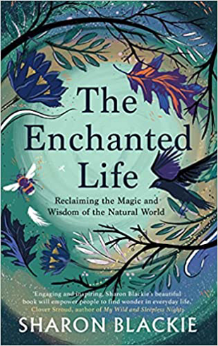 Bild på The Enchanted Life: Reclaiming the Wisdom and Magic of the Natural World