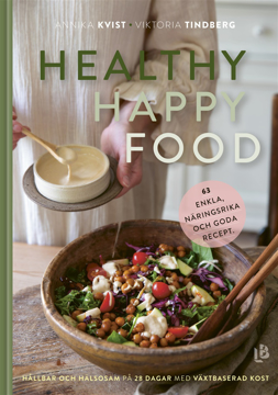 Bild på Healthy happy food : hållbar och hälsosam på 28 dagar med växtbaserad kost