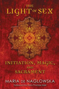 Bild på Light Of Sex: Initiation, Magic & Sacrament