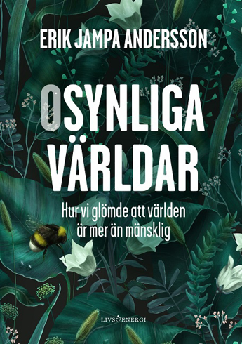 Bild på Osynliga världar : hur vi glömde att världen är mer än mänsklig