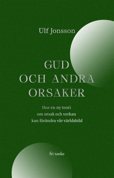Bild på Gud och andra orsaker : hur en ny teori om orsak och verkan kan förändra vår världsbild