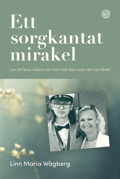 Bild på Ett sorgkantat mirakel : om att leva vidare när livet inte blev som det var tänkt