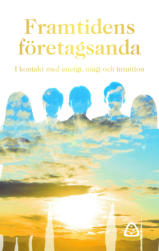 Bild på Framtidens företagsanda : i kontakt med energi, magi och int