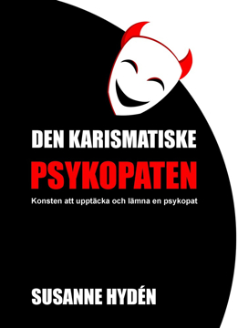 Bild på Den karismatiske psykopaten : konsten att upptäcka och lämna en psykopat