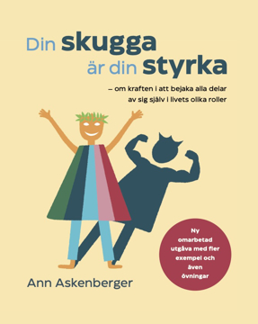 Bild på Din skugga är din styrka : om kraften i att bejaka alla delar av sig själv i livets olika roller