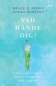Bild på Vad hände dig? : samtal om trauma, motståndskraft och läkande