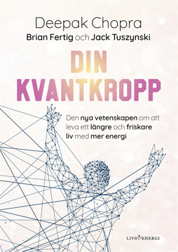 Bild på Din kvantkropp : den nya vetenskapen om att leva ett längre och friskare liv med mer energi