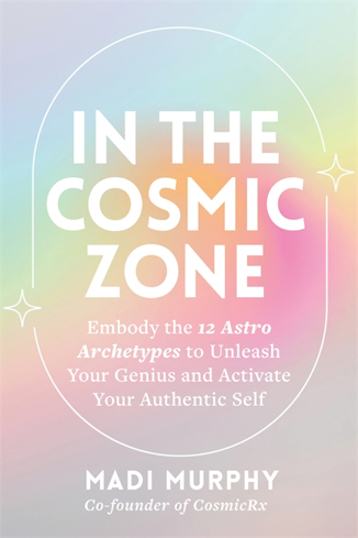 Bild på In the Cosmic Zone: Embody the 12 Astro Archetypes to Unleash Your Genius and Activate Your Authentic Self