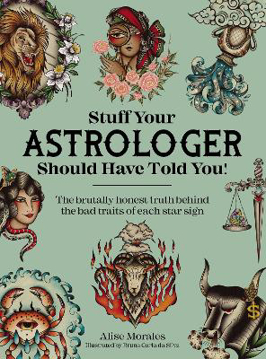 Bild på Stuff Your Astrologer Should Have Told You: The Brutally Honest Truth Behind the Bad Traits of Each Star Sign