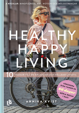 Bild på Healthy happy living : 10 veckor till en hållbar och hälsosam livsstil