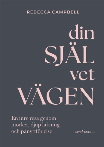 Bild på Din själ vet vägen : en inre resa genom mörker, djup läkning och pånyttfödelse