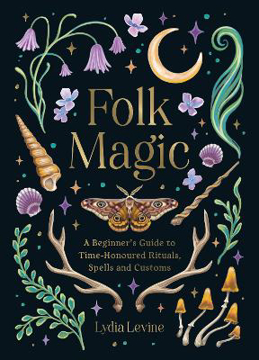 Bild på Folk Magic: A Beginner’s Guide to Time-Honoured Rituals, Spells and Customs