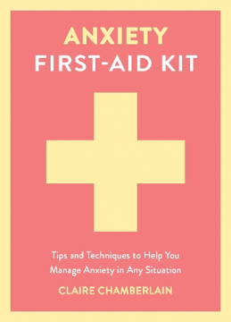 Bild på Anxiety First-Aid Kit: Tips and Techniques to Help You Manage Anxiety in Any Situation
