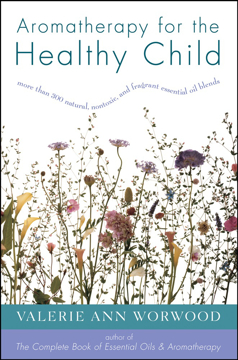 Bild på Aromatherapy For The Healthy Child: More Than 300 Natural, N